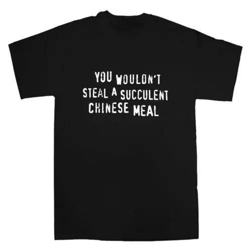 You Wouldn't Steal A Succulent Chinese Meal Meme Graphic T-Shirt – BJ5174-black